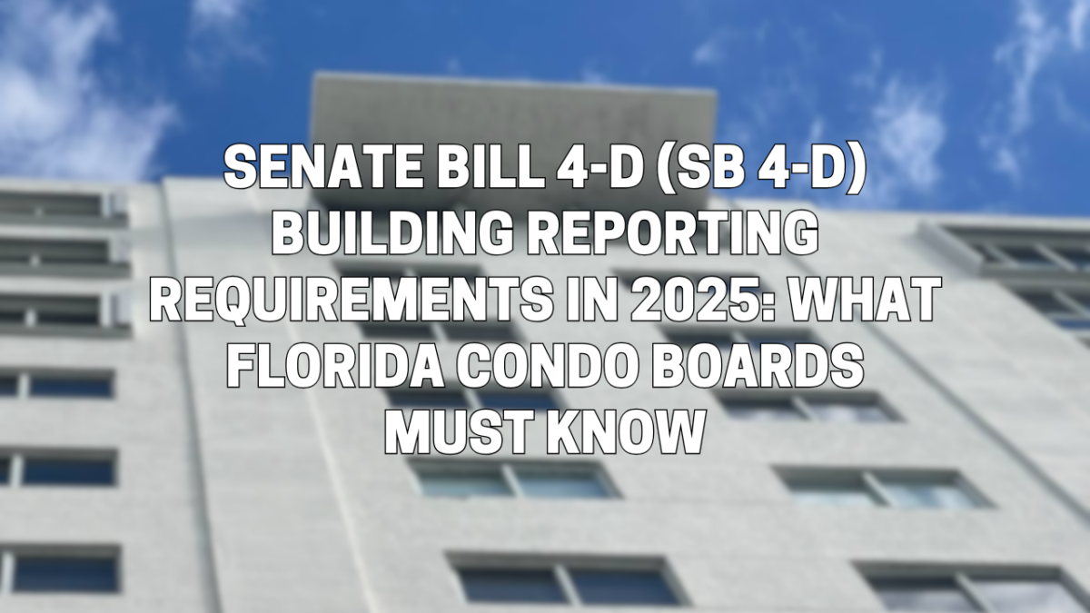 Senate Bill 4-D (SB 4-D) Building Reporting Requirements in 2025: What Florida Condo Boards Must Know